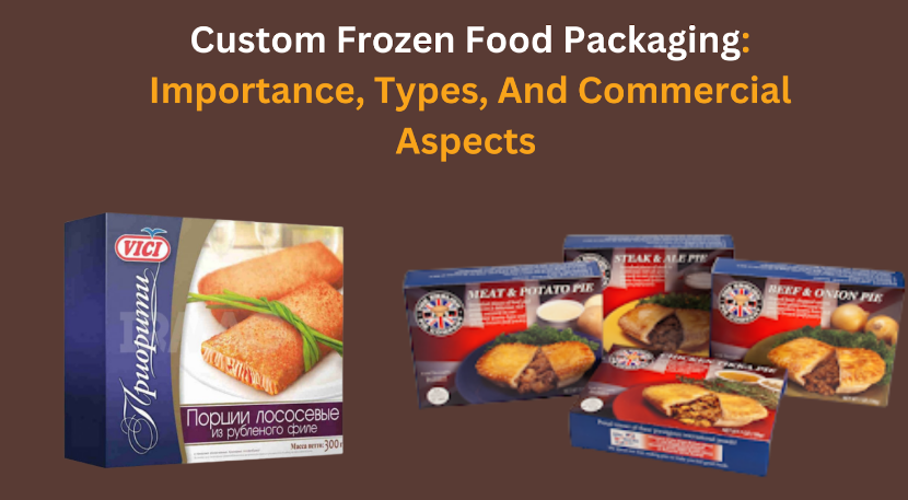 Custom Frozen Food Packaging: Importance, Types, And Commercial Aspects ...