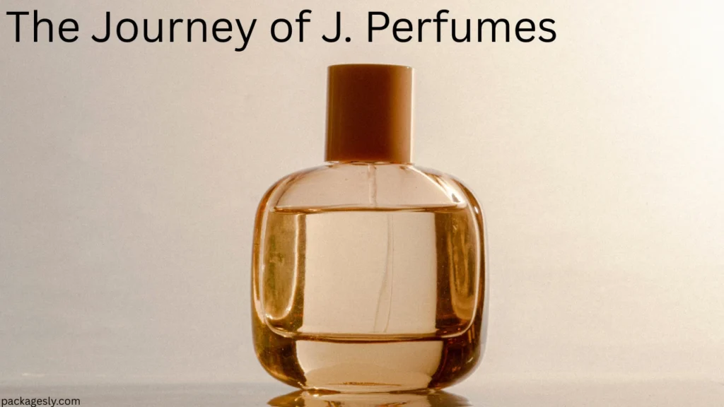 The Journey of J. Perfumes