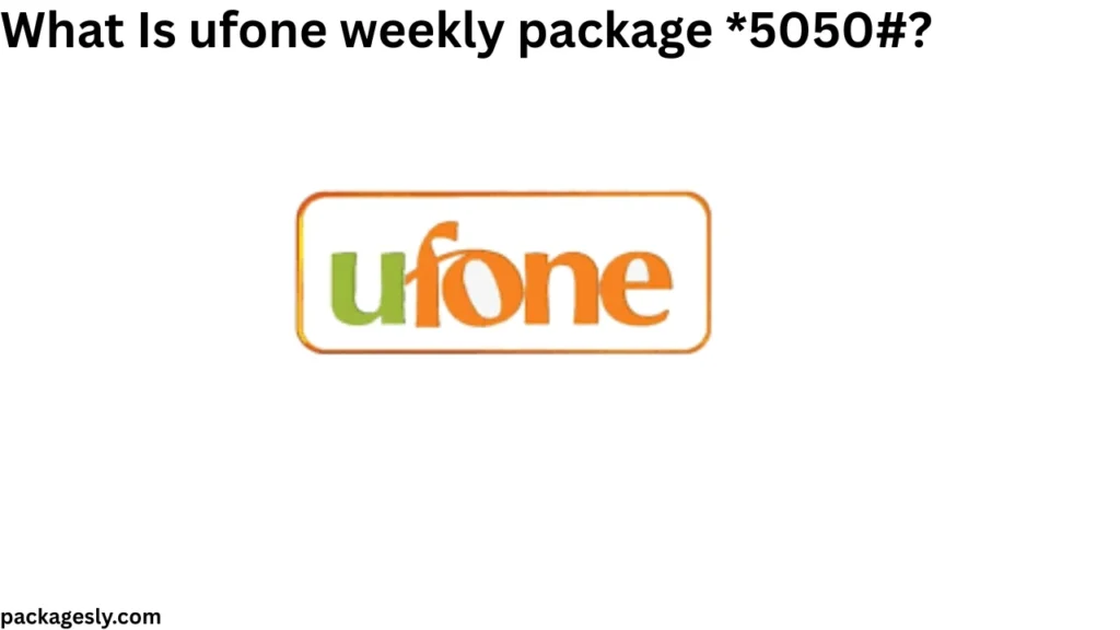 What Is ufone weekly package 5050