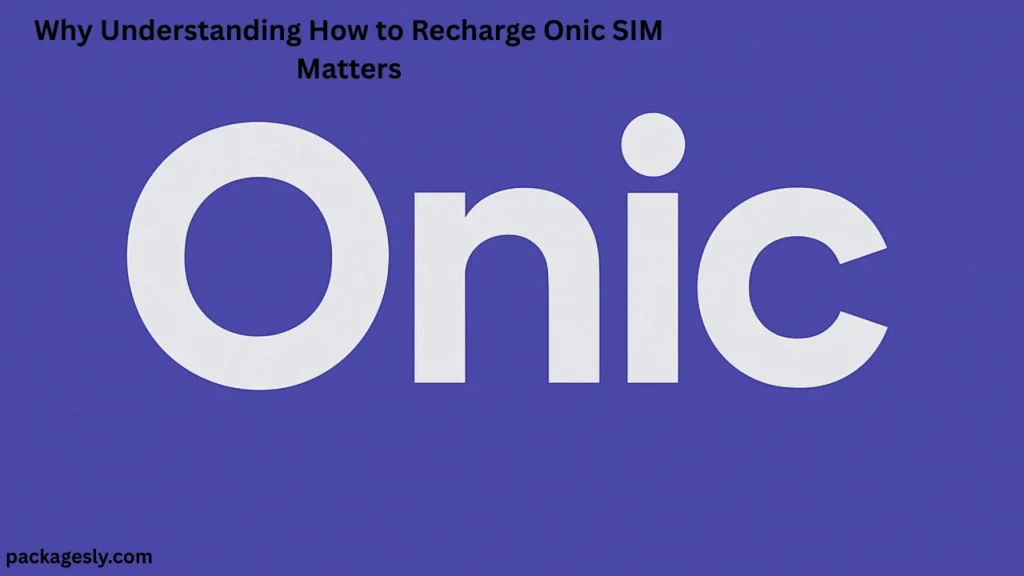 Why Understanding How to Recharge Onic SIM Matters