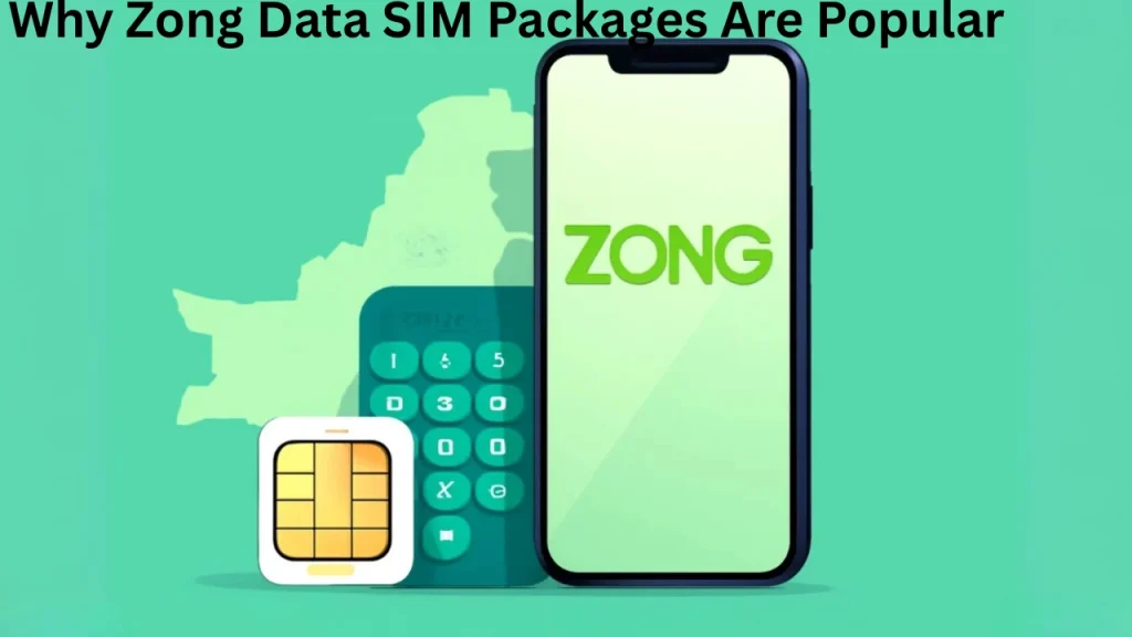 Why Zong Data SIM Packages Are Popular
