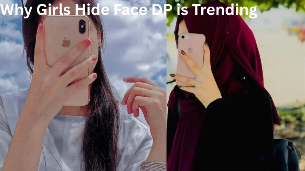 Why Girls Hide Face DP is Trending
