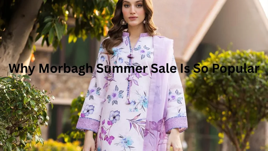 Why Morbagh Summer Sale Is So Popular