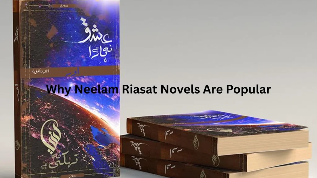 Why Neelam Riasat Novels Are Popular