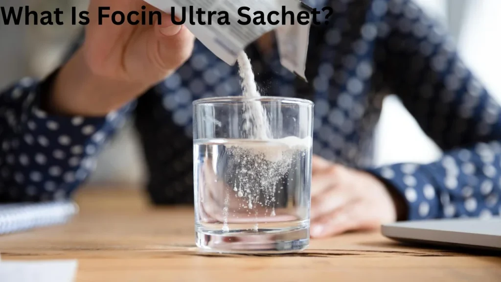 What Is Focin Ultra Sachet