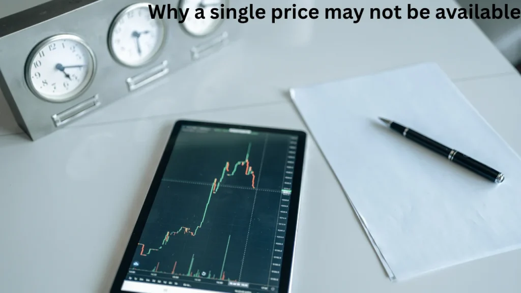 Why a single price may not be available
