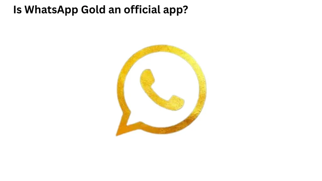 Is WhatsApp Gold an official app?