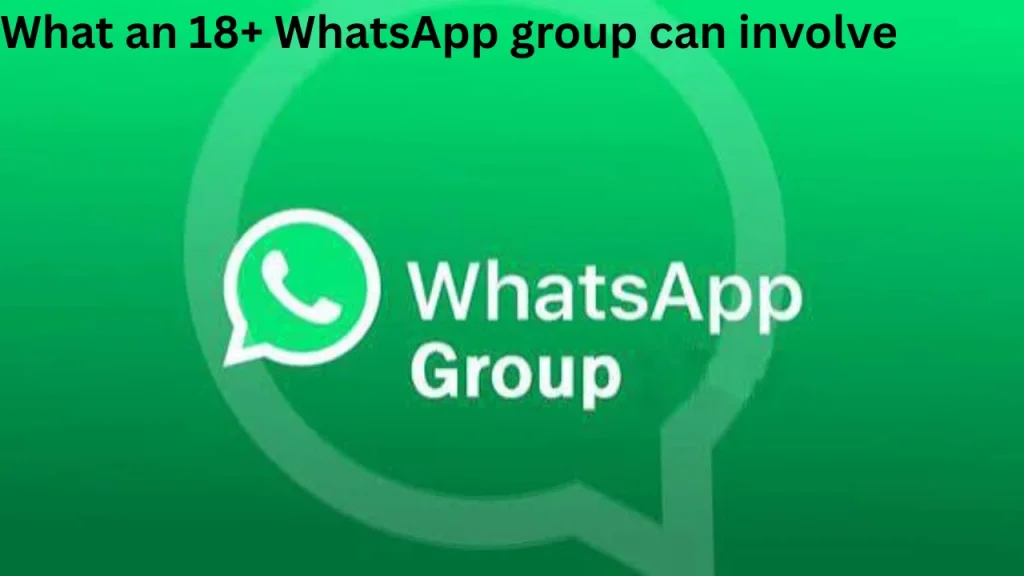 What an 18+ WhatsApp group can involve