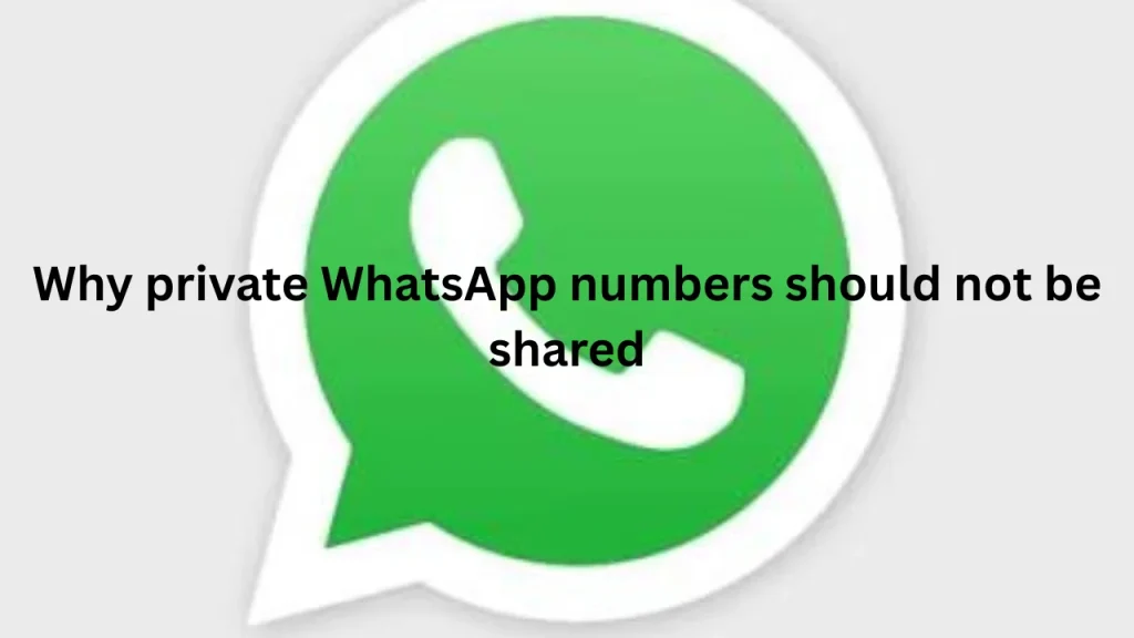 Why private WhatsApp numbers should not be shared